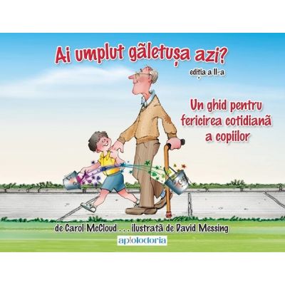 Ai umplut galetusa azi Un ghid pentru fericirea cotidiana a copiilor - Carol Mccloud David Messing