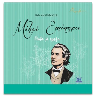 Mihai Eminescu. Viata si opera - Gabriela Girmacea