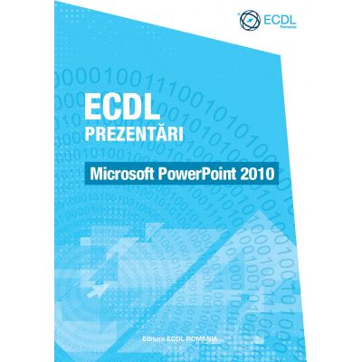 ECDL Prezentari. Microsoft PowerPoint 2010 - Raluca Constantinescu Ionut Danaila