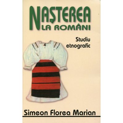 Nasterea nunta si inmormantarea la romani - Simion Florea Marian