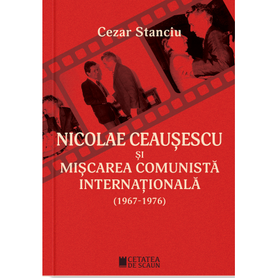 Nicolae Ceausescu si miscarea comunista internationala 1967-1976 - Cezar Stanciu