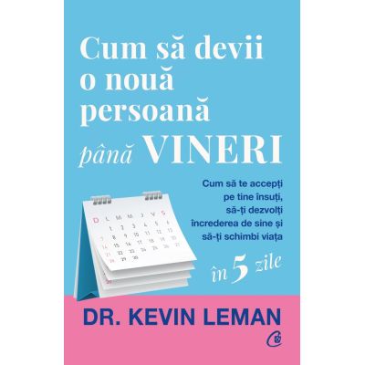 Cum sa devii o noua persoana pana vineri - Dr. Kevin Leman