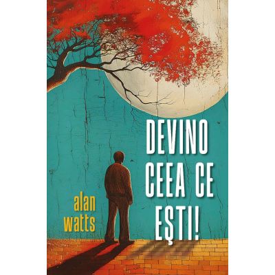 Devino ceea ce esti - Alan Watts