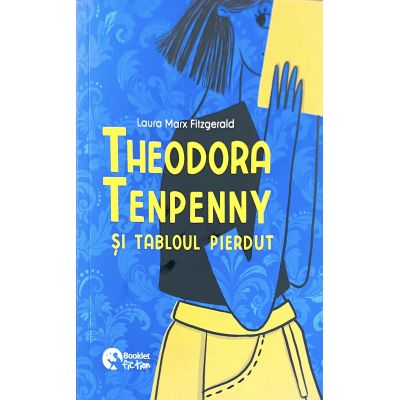 Theodora Tenpenny si tabloul pierdut - Laura Marx Fitzgerald