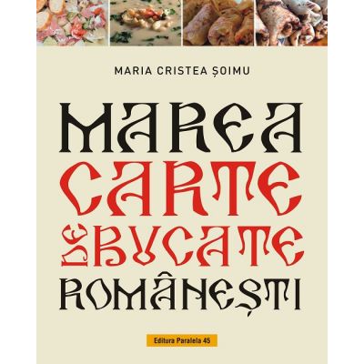 Marea carte de bucate romanesti - Maria Cristea Soimu