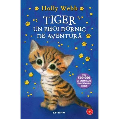 Tiger un pisoi dornic de aventura - Holly Webb