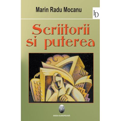 Scriitorii si puterea - Marin Radu Mocanu