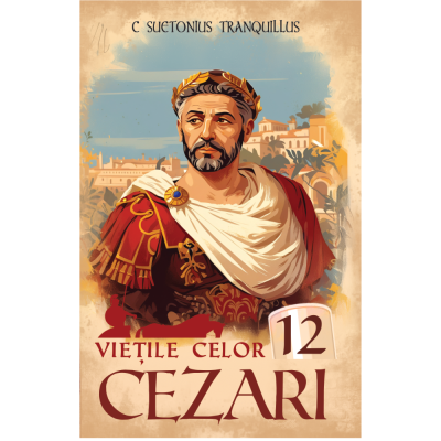 Vietile celor 12 Cezari  C. Suetonius Tranquillus