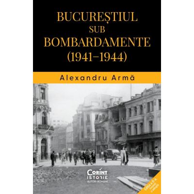 Bucurestiul sub bombardamente 1941-1944 - Alexandru Arma