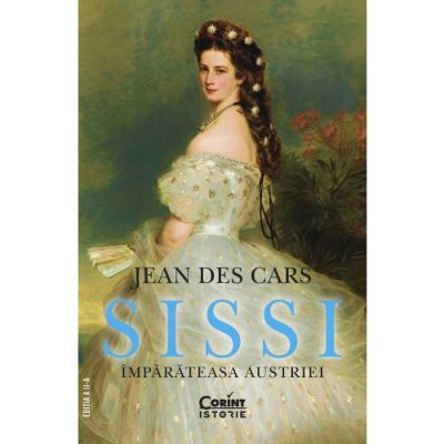 Sissi imparateasa Austriei - Jean Des Cars