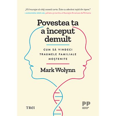 Povestea ta a inceput demult. Cum sa vindeci traumele familiale mostenite - Mark Wolynn