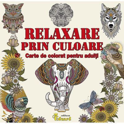 Relaxare prin culoare. Carte de colorat pentru adulti