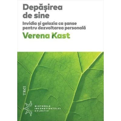 Depasirea de sine. Invidia si gelozia ca sanse pentru dezvoltarea personala - Verena Kast