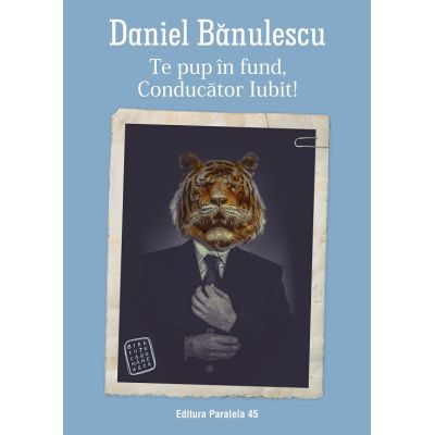 Te pup in fund Conducator Iubit - Daniel Banulescu