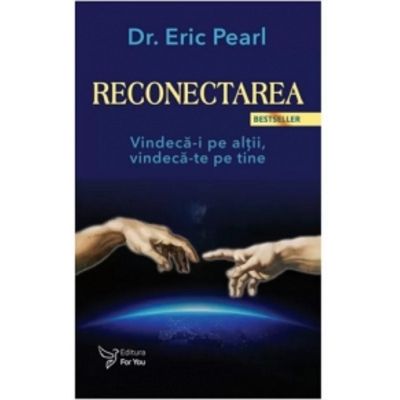 Reconectarea. Vindeca-i pe altii vindeca-te pe tine - Eric Pearl