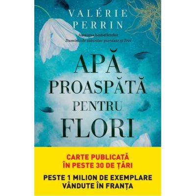 Apa proaspata pentru flori - Valerie Perrin