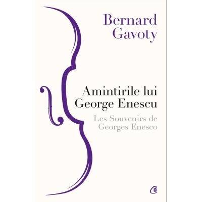 Amintirile lui George Enescu - Bernard Gavoty