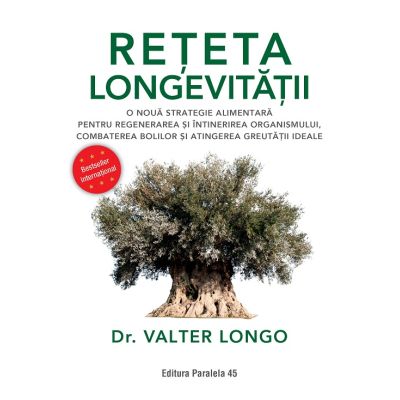 Reteta longevitatii. O noua strategie alimentara pentru regenerarea si intinerirea organismului combaterea bolilor si atingerea greutatii ideale - Valter Longo