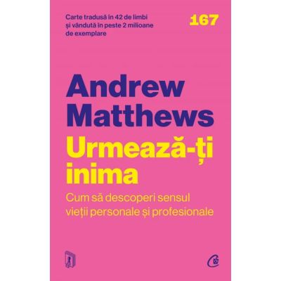 Urmeaza-ti inima. Cum sa descoperi sensul vietii personale si profesionale - Andrew Matthews