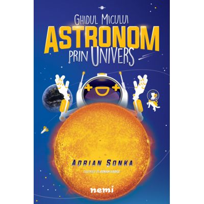 Ghidul micului astronom prin Univers - Adrian Sonka Adnan Vasile