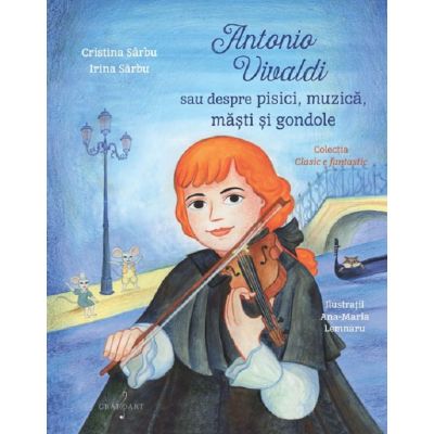 Antonio Vivaldi sau despre pisici muzica masti si gondole - Cristina Sarbu Irina Sarbu