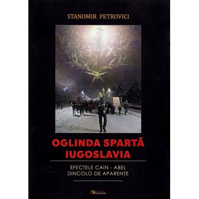 Oglinda sparta Iugoslavia. Efectele Cain-Abel dincolo de aparente - Stanomir Petrovici