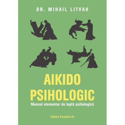 Aikido psihologic. Manual elementar de lupta psihologica - Mihail Litvak