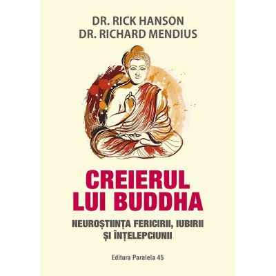 Creierul lui Buddha. Neurostiinta fericirii iubirii si intelepciunii - Rick Hanson Richard Mendius