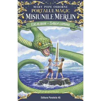 Excalibur - Sabia luminii. Portalul Magic - Misiunile Merlin nr. 3 - Mary Pope Osborne