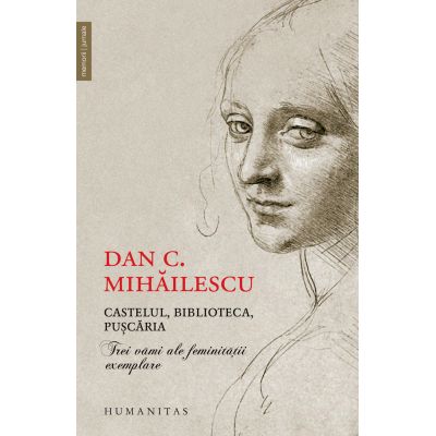 Castelul biblioteca puscaria. Trei vami ale feminitatii exemplare - Dan C. Mihailescu