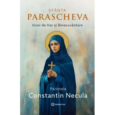 Sfanta Parascheva. Izvor de Har si Binecuvantare - Parintele Necula