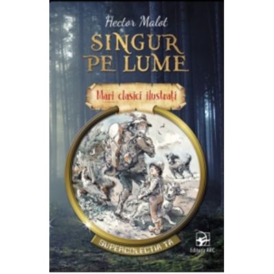 Singur pe lume. Mari clasici ilustrati - Hector Malot