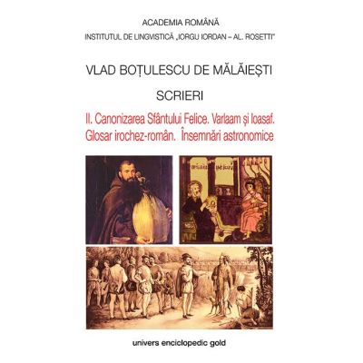 Scrieri II. Canonizarea Sfantului Felice. Varlaam si Ioasaf. Glosar irochez-roman. Insemnari astronomice - Vlad Botulescu De Malaiesti