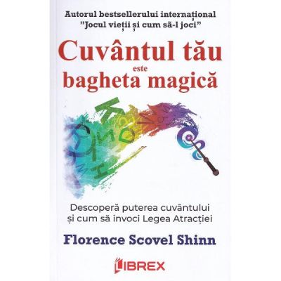 Cuvantul tau este bagheta magica - Florence Scovel Shinn