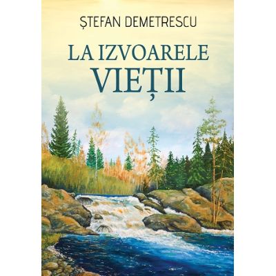 La izvoarele vietii - Stefan Demetrescu