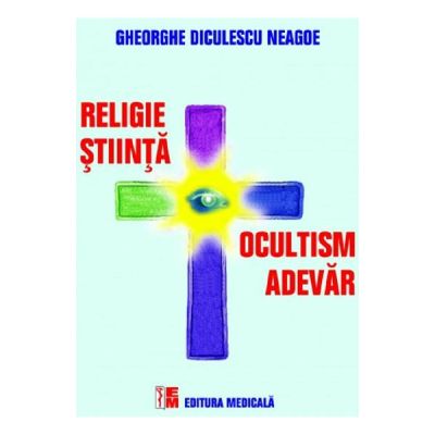 Religie stiinta ocultism adevar - Gheorghe Diculescu Neagoe