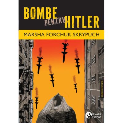 Bombe pentru Hitler - Marsha Forchuk Skrypuch