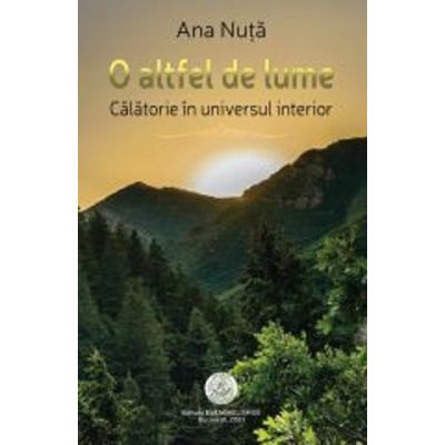 O altfel de lume. Calatorie in universul interior - Ana Nuta