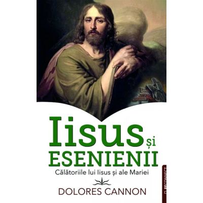 Iisus si Esenienii. Calatoriile lui Iisus si ale Mariei - Dolores Cannon