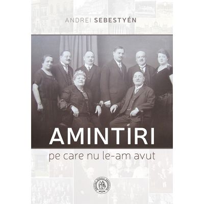 Amintiri pe care nu le-am avut - Andrei Sebestyen