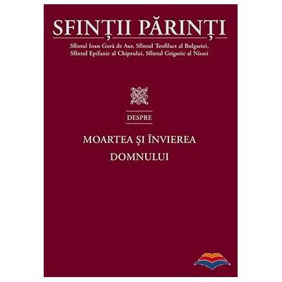 Sfintii Parinti despre Moartea si Invierea Domnului - Sfantul Ioan Gura de Aur