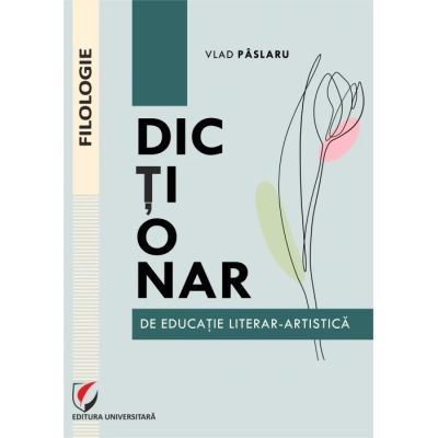 Dictionar de educatie literar-artistica - Vlad Paslaru