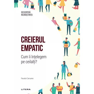 Creierul empatic. Cum ii intelegem pe ceilalti Volumul 11. Descopera Neurostiinta - Fausto Caruana