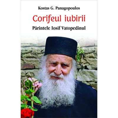 Corifeul iubirii Parintele Iosif Vatopedinul - Kostas G. Panagopoulos