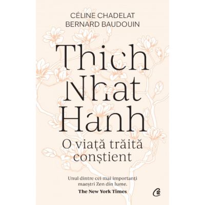 Thich Nhat Hanh. O viata traita constient - Celine Chadelat Bernard Baudouin