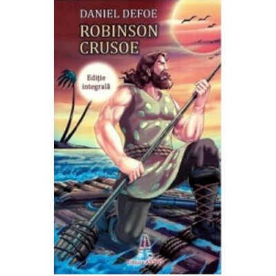 Robinson Crusoe editie integrala - Daniel Defoe