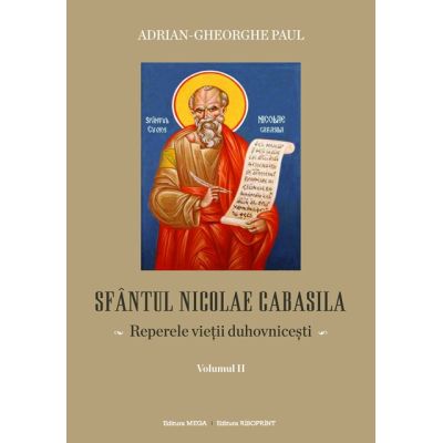 Sfantul Nicolae Cabasila volumul 2. Reperele vietii duhovnicesti - Adrian Gh. Paul