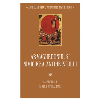 Armaghedonul si nimicirea antihristului. Cateheze la Cartea Apocalipsei - Athanasie Mythilineos