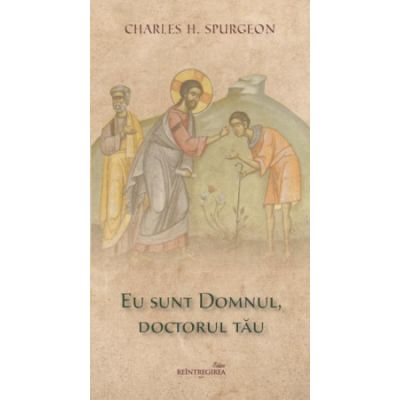 Eu sunt Domnul doctorul tau - Charles H. Spurgeon