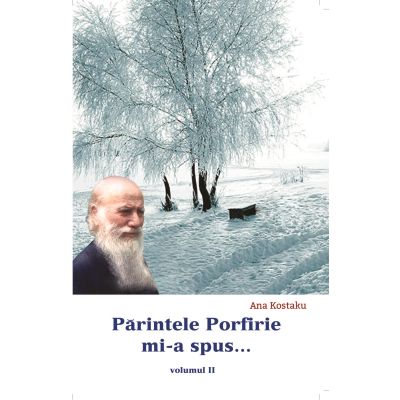 Parintele Porfirie mi-a spus... Volumul 2 - Ana Kostaku